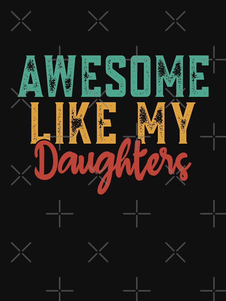Awesome Like My Daughters Dad Mom Parents Family by PopStars1993