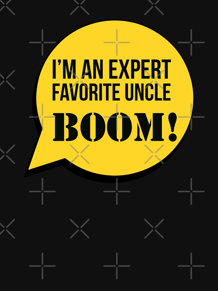 I'm An Expert Favourite Uncle Boom! by stevenwoodcock