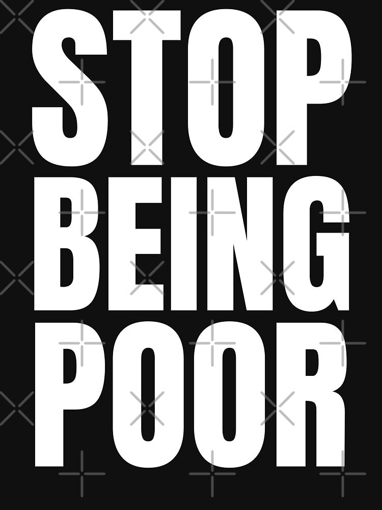 Stop Being Poor by EyanShop