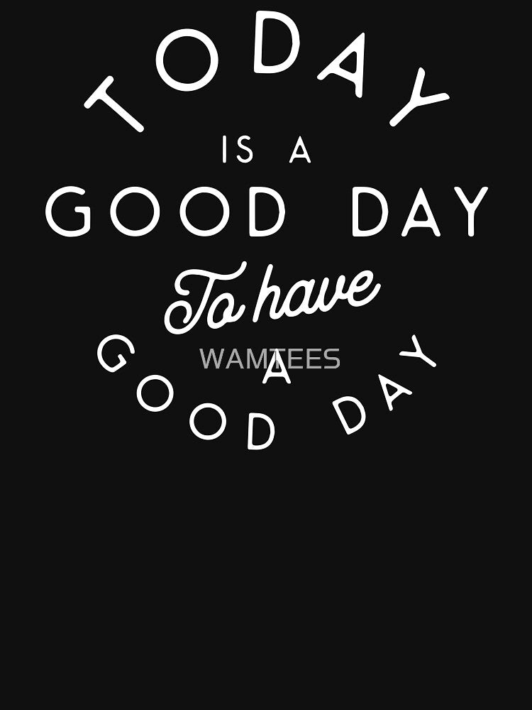 Today Is A Good Day | Positive Quote by WAMTEES