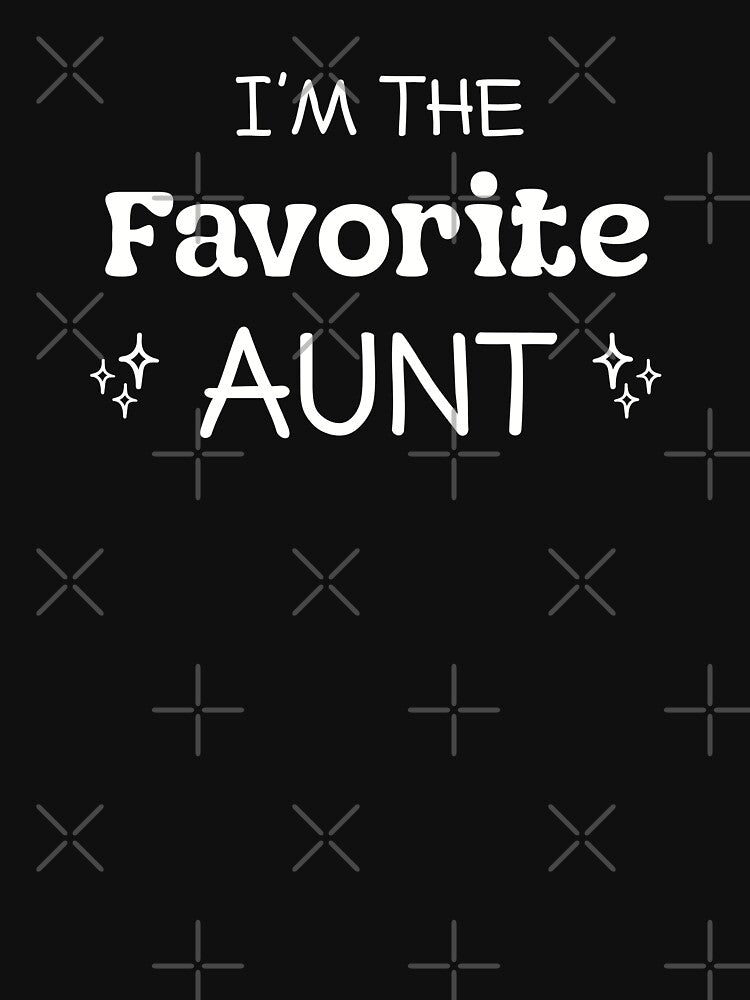 I Am The Favorite Aunt Funny Aunty by RareBunny