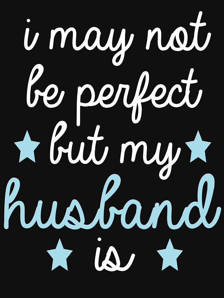 best gift for husband i may not be perfect but my husband is by alaechamlal