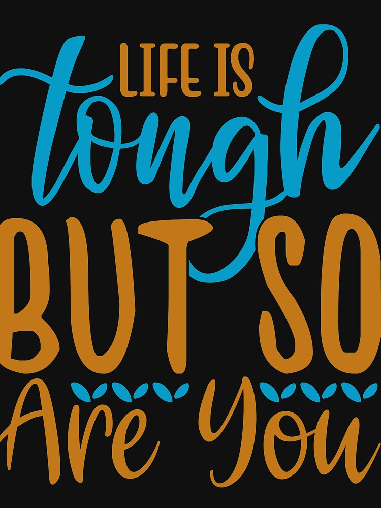Inspirational  and  motivational quote :Life Is Tough So Are You by remonss