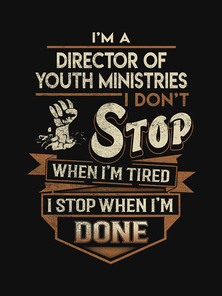 Director Of Youth Ministries T Shirt - I Stop When Done Job Gift Item Tee by natalinedk