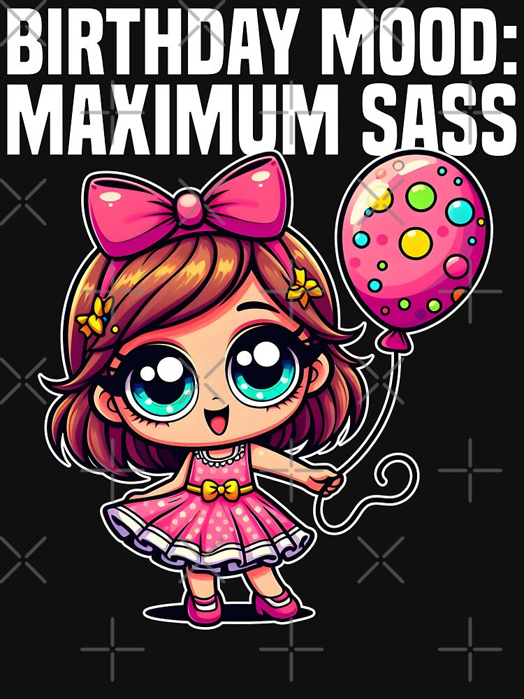BIRTHDAY MOOD: MAXIMUM SASS - BIRTHDAY GIFT by KEF Custom