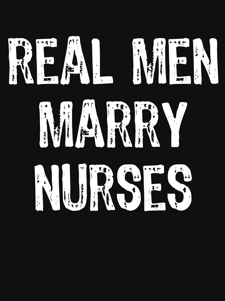 Real Men Marry Nurses by ryanbrian