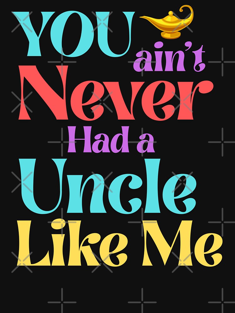 You Ain’t Never Had a Uncle Like Me – Magic Lamp Style by 93-Store