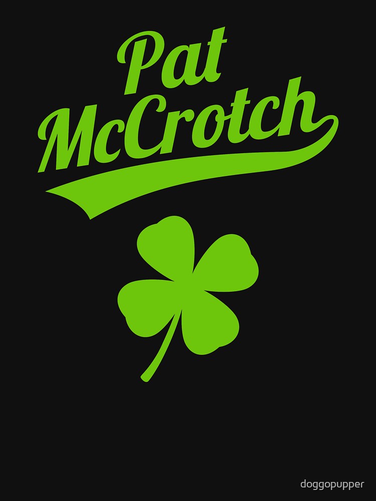 Pat McCrotch Funny St Patricks Day Apparel by doggopupper