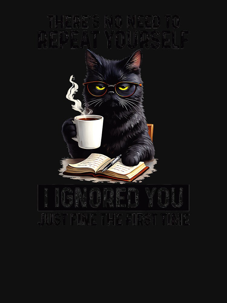 There's No Need To Repeat Yourself I Ignored You Just Fine The First Time Sarcastic Introvert Cat Coffee Reader by CharlieConon