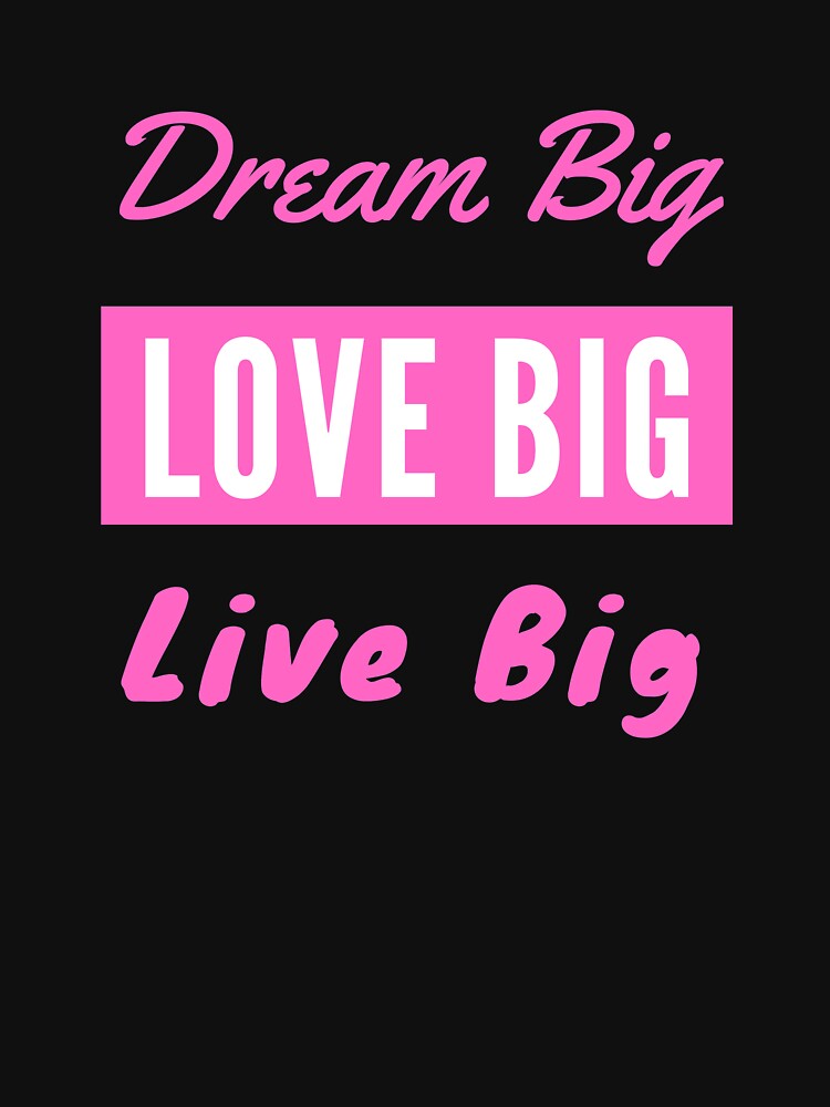 Dream Big Love Big Live Big - Pink by ryanwfraser