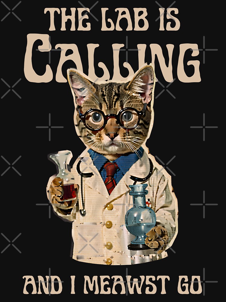 The lab is Calling And I Meowst Go! Chemistry Cat Biology Student Teacher by CCey