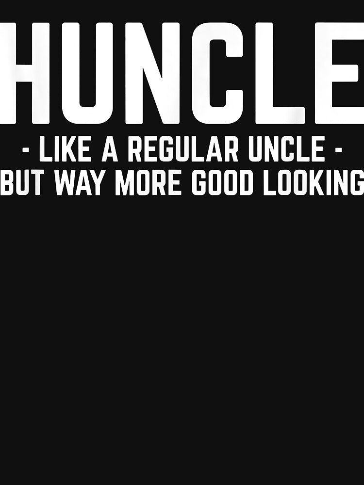 Huncle Like Regular Uncle Way More Good Looking Funny by SeppeGoffin