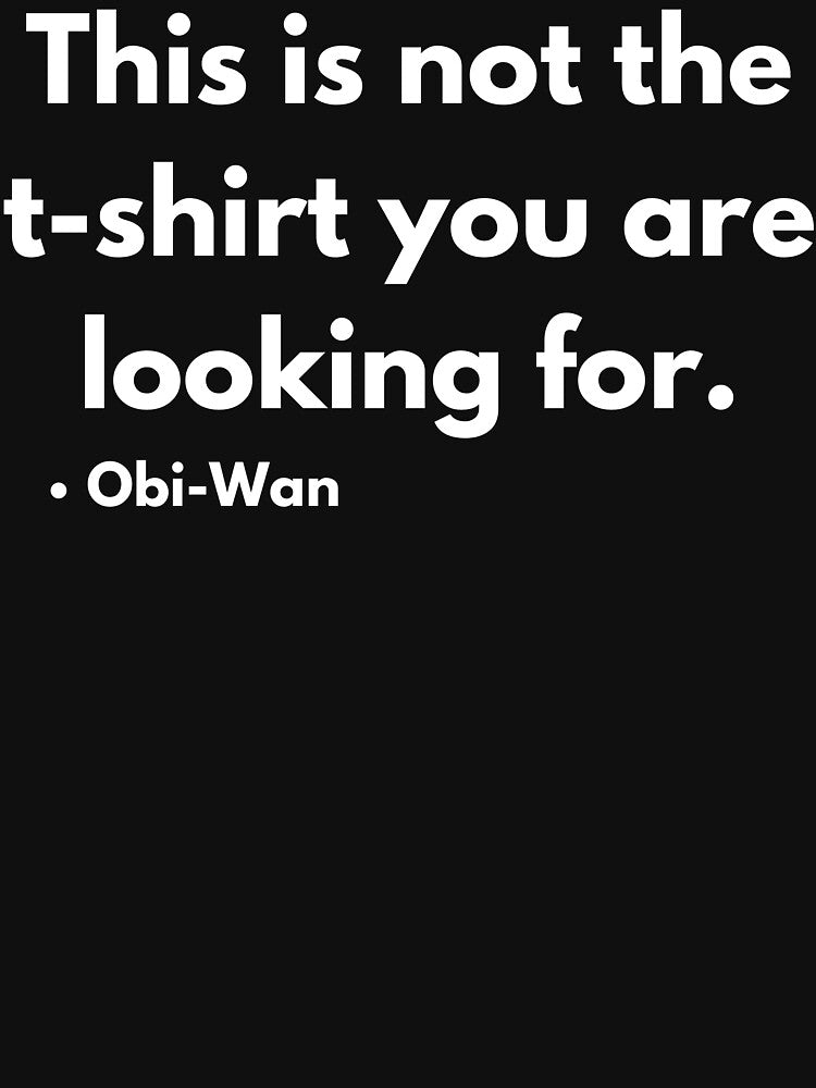 This is not the t-shirt you are looking for. by BuyMyMerchNow
