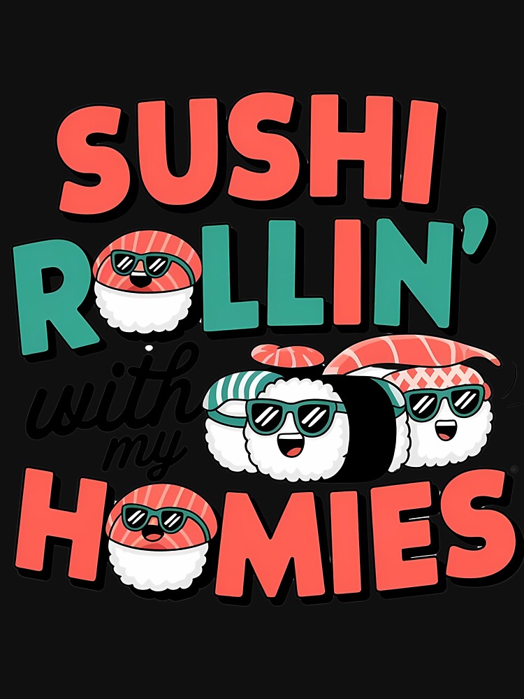 Sushi Rollin’ with My Homies" – Funny Sushi T-Shirt | Perfect for Sushi Lovers by T010