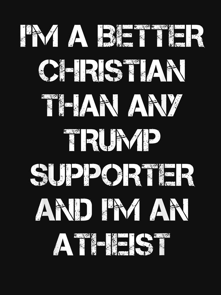 I'm A Better Christian Anti Trump Supporters Meme by PenelopeMunoz