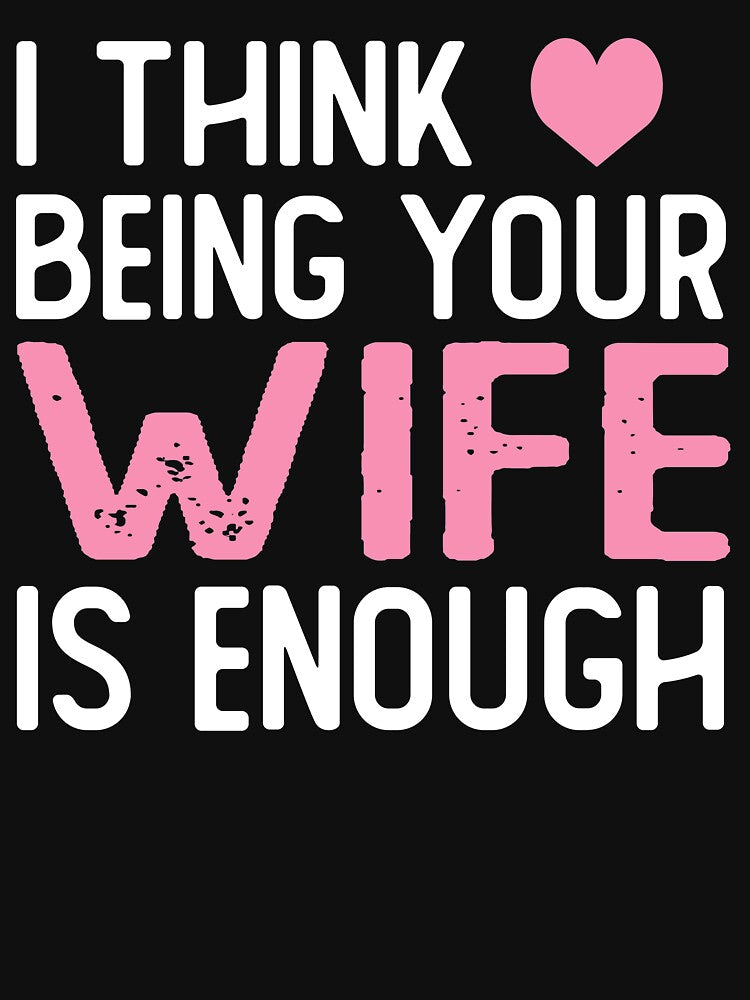 I Think Being Your wife Is Enough wife gift by alaechamlal