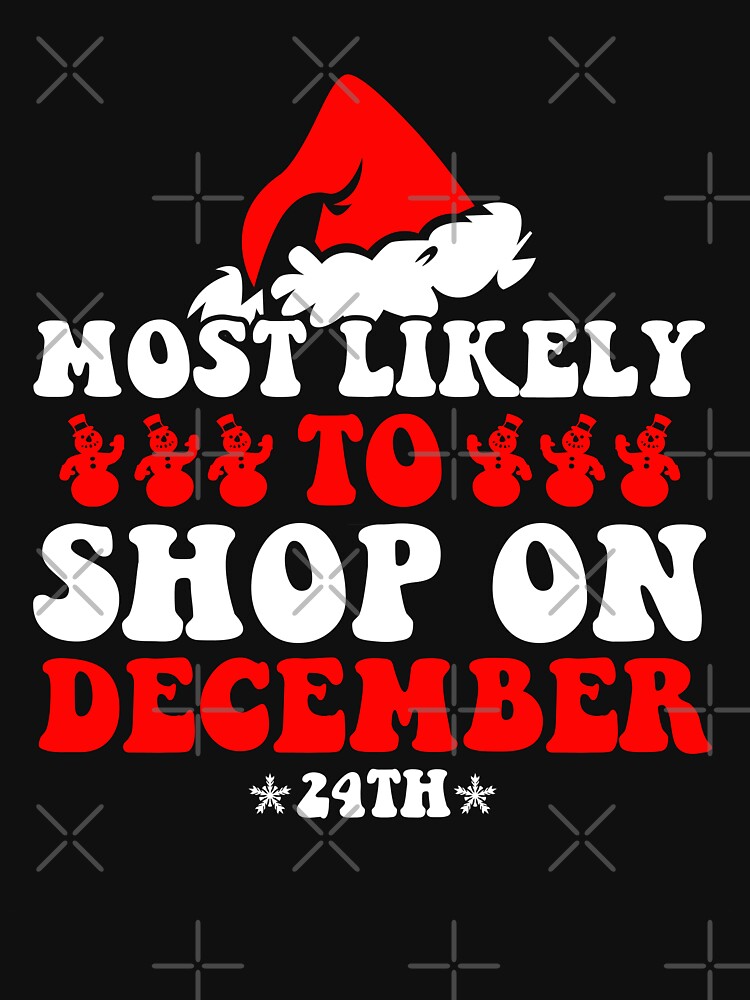 Most Likely To Shop On December 24th Funny Family Christmas by CosmoKitsch