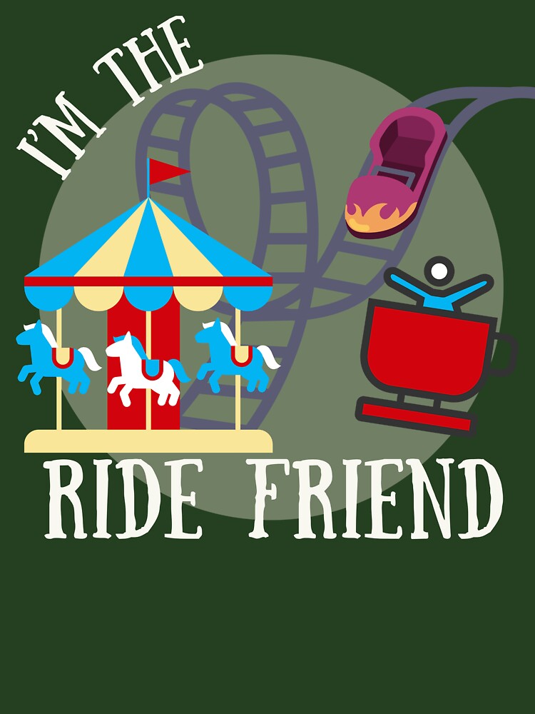 I'm The Ride Friend Theme Park Vacation Shirt by LAJdesigns