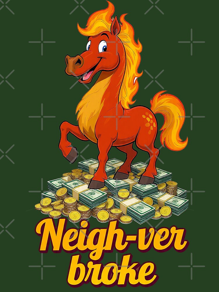 Copy of Neigh-ver Broke - Funny Fire Horse 2026 Money Motivation by Teepot888