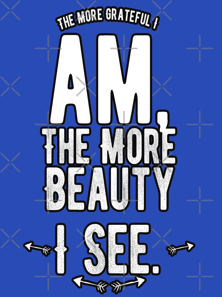 The more grateful I am, the more beauty I see. by DesignMod