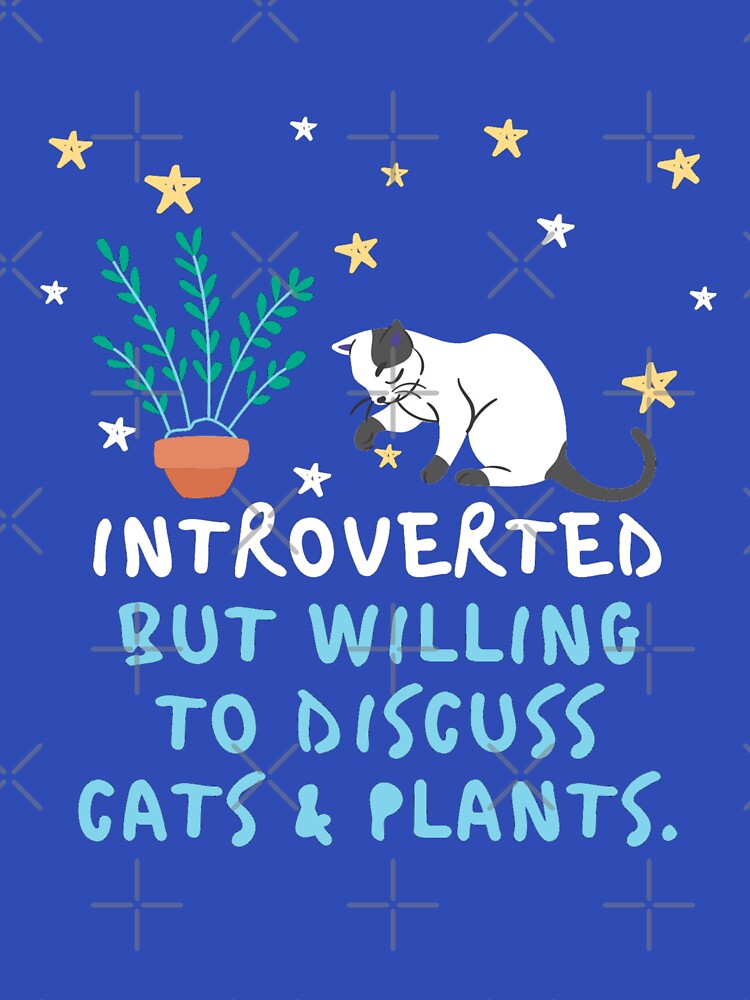 introverted but willing to discuss cats and plants by Rislam