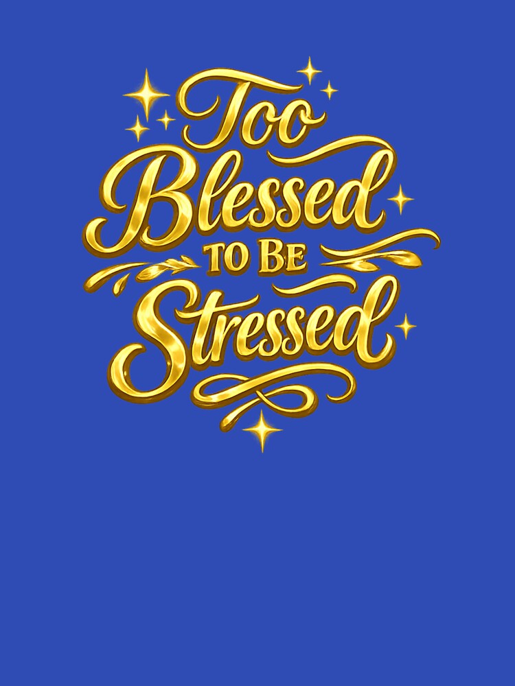 Too blessed to be stressed by BrotherYoYo