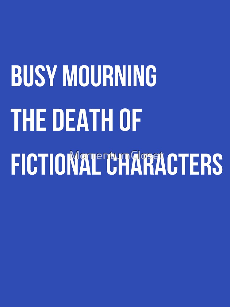 Fictional Death Mourning Literary Characters by MomentumCloset