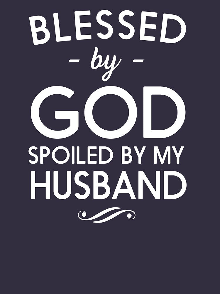 Blessed By God - Spoiled By My Husband by familyman