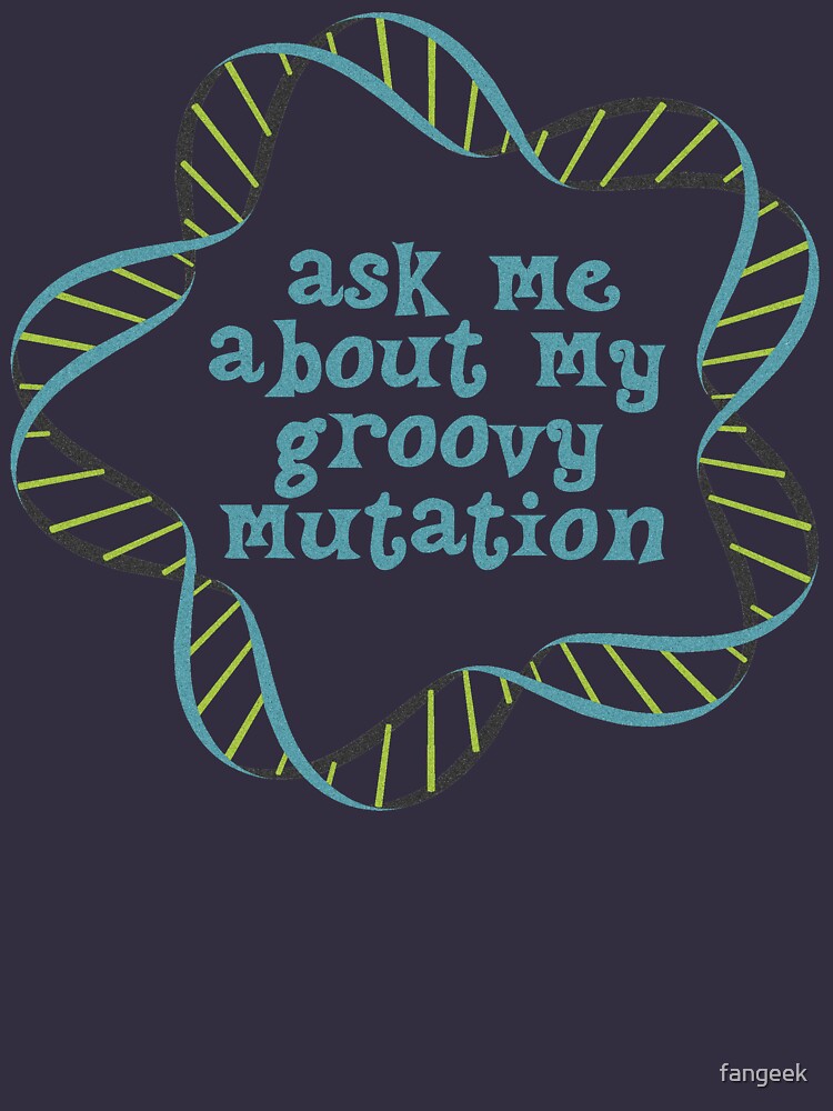 Ask Me About My Groovy Mutation by fangeek