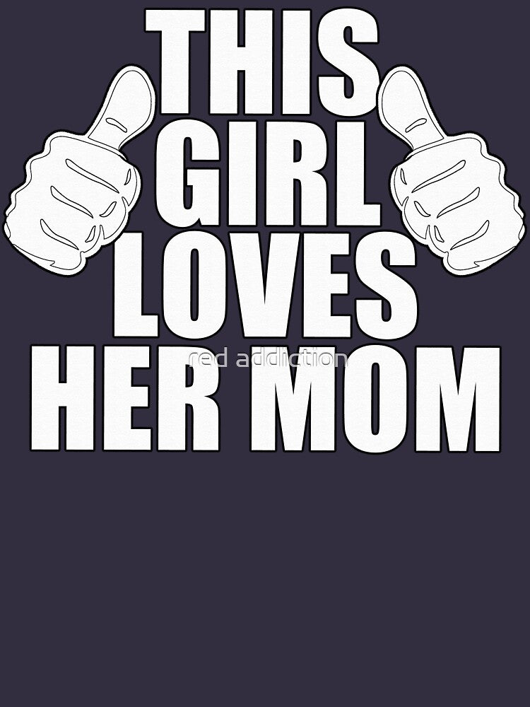 THIS GIRL LOVES HER MOM SHIRT by red addiction