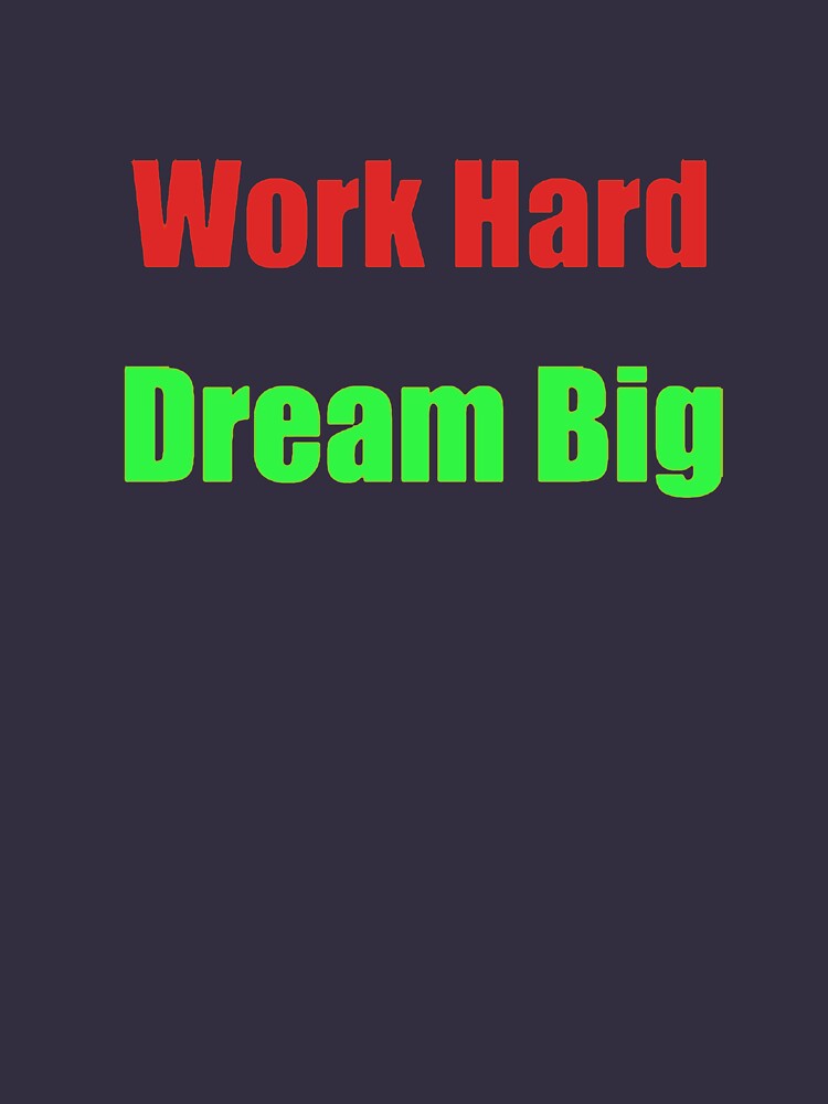 Work hard dream big by Art & Fun