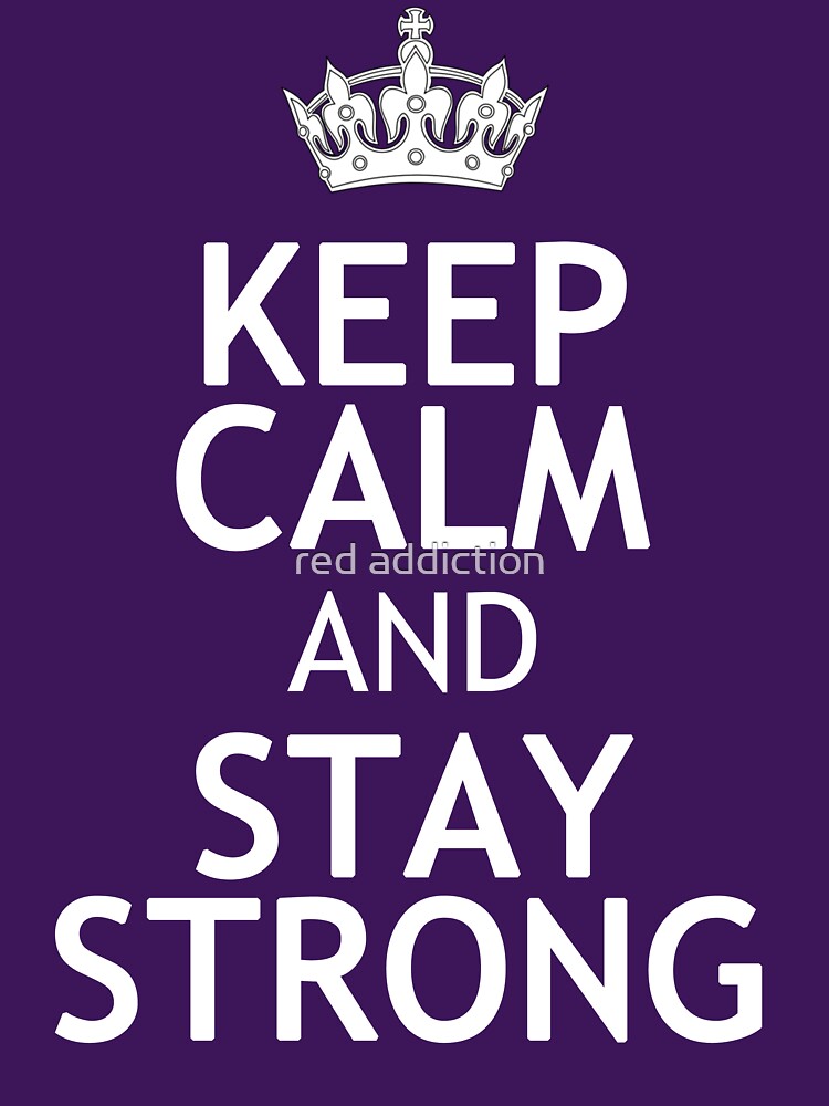 KEEP CALM AND STAY STRONG by red addiction