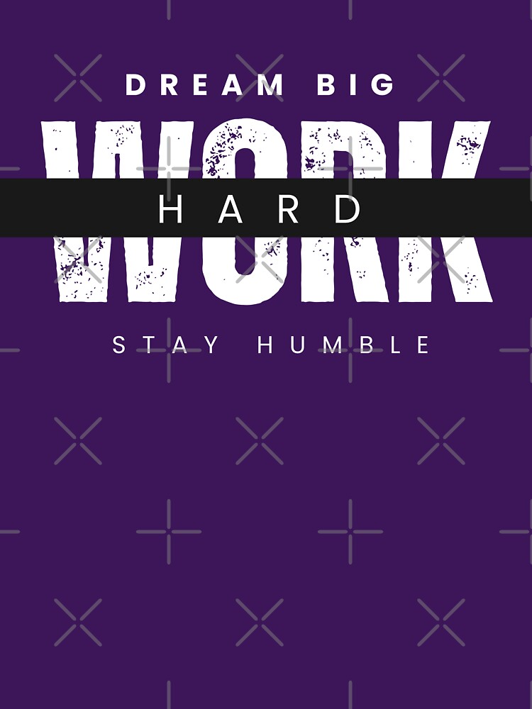 Work Hard Stay Humble T-shirt by aimene dahache