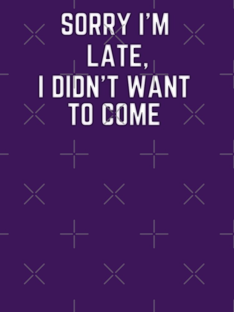 sorry i'm late, i didn't want to come by Orchouk