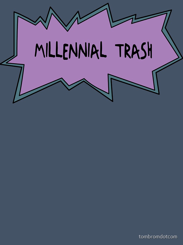 Millennial Trash by tombromdotcom