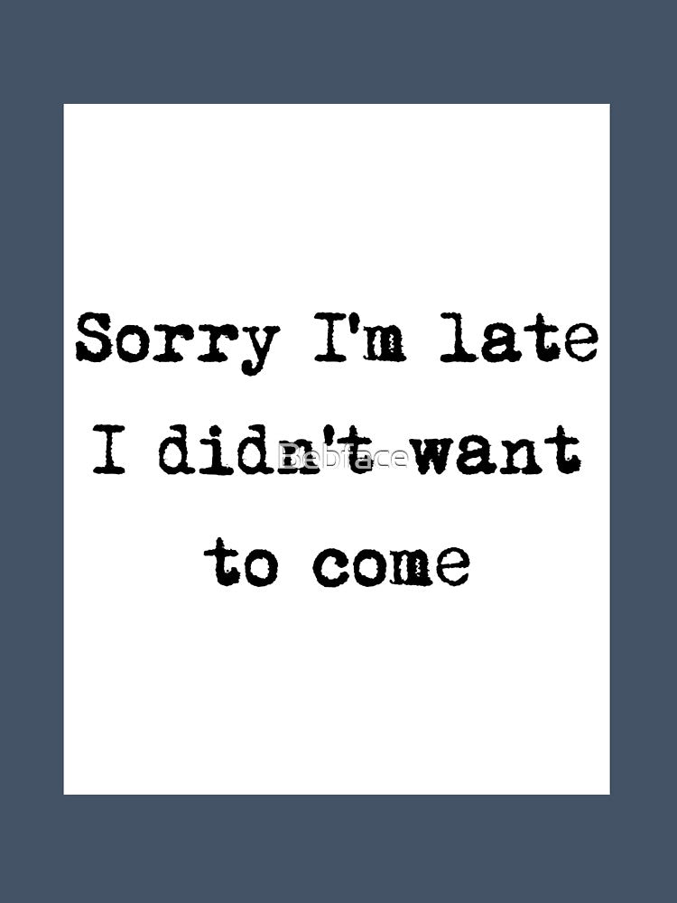 Sorry I'm Late, I Didn't Want to Come by Bebface
