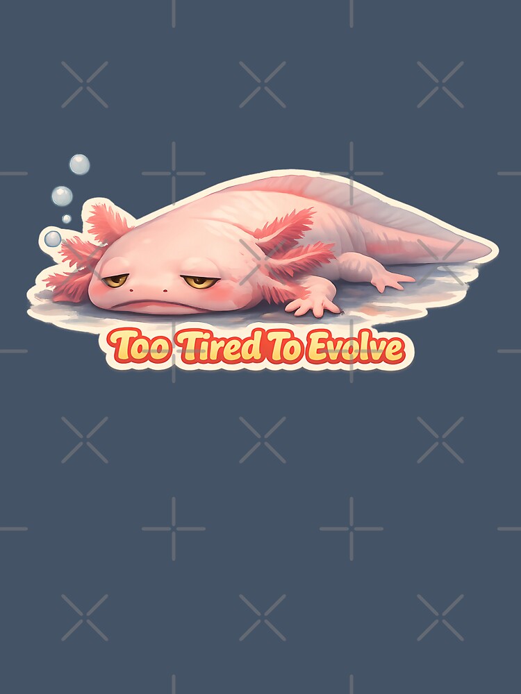 Too Tired To Evolve - Funny Tired Axolotl Meme, Cute Indie Amphibian - Low Energy Axolotl Gift by aquaterralife