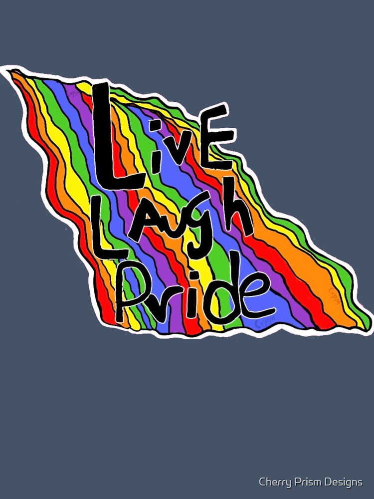 Live Laugh Pride LGBTQ Rainbow Pride Design by Cherry Prism Designs