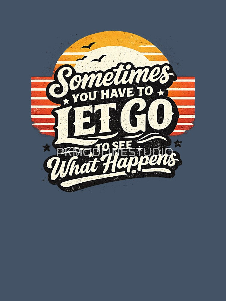 Sometimes You Have To Let Go To See What Happens – Vintage Inspirational Quote by PKMODLINESTUDIO