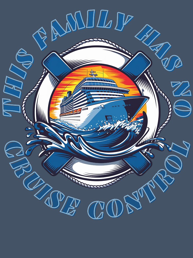 Family Cruise – This Family Has No Cruise Control Funny Cruise Vacation Tee by Ladys-Gents