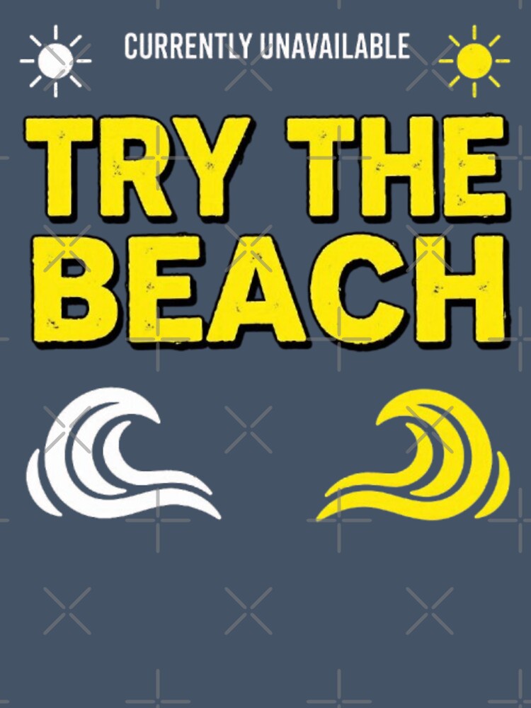 Currently Unavailable Try The Beach Funny Vacation Summer Beach Lover T-Shirt by HopeAndHustle