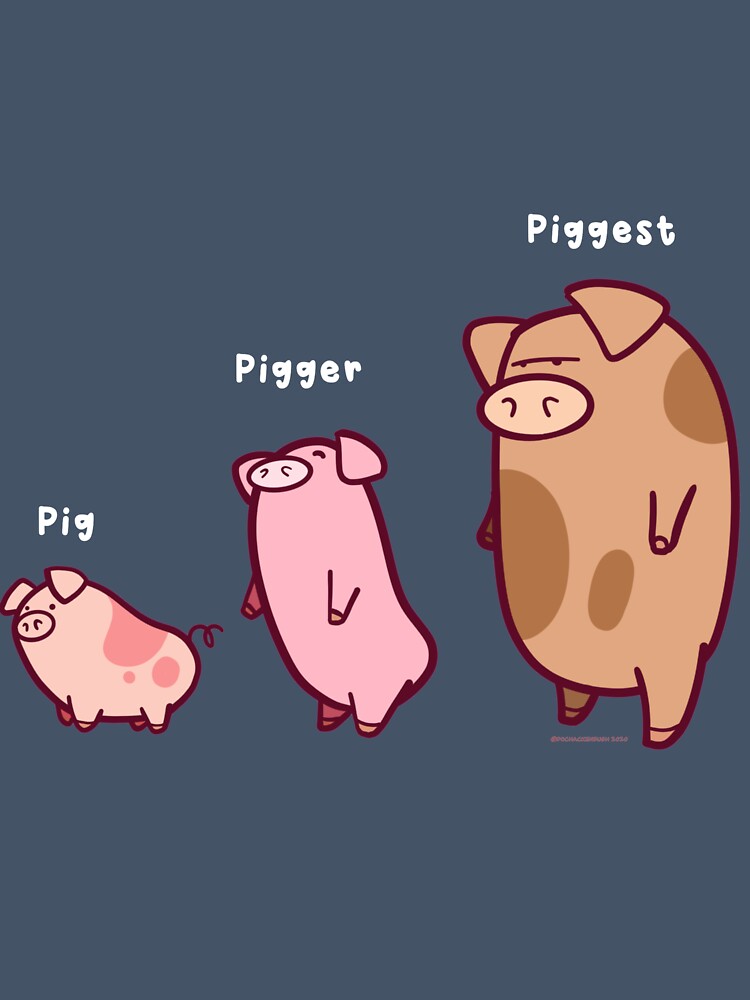 Pig, Pigger, Piggest by DocHackenbush