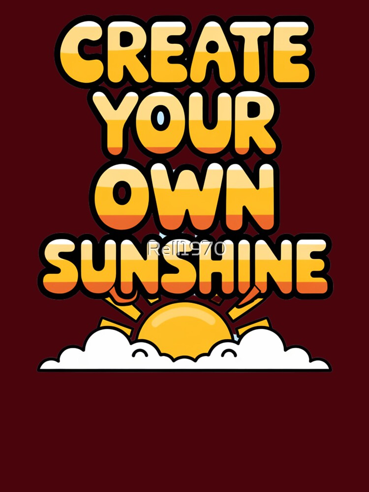 Create Your Own Sunshine by Rell1970