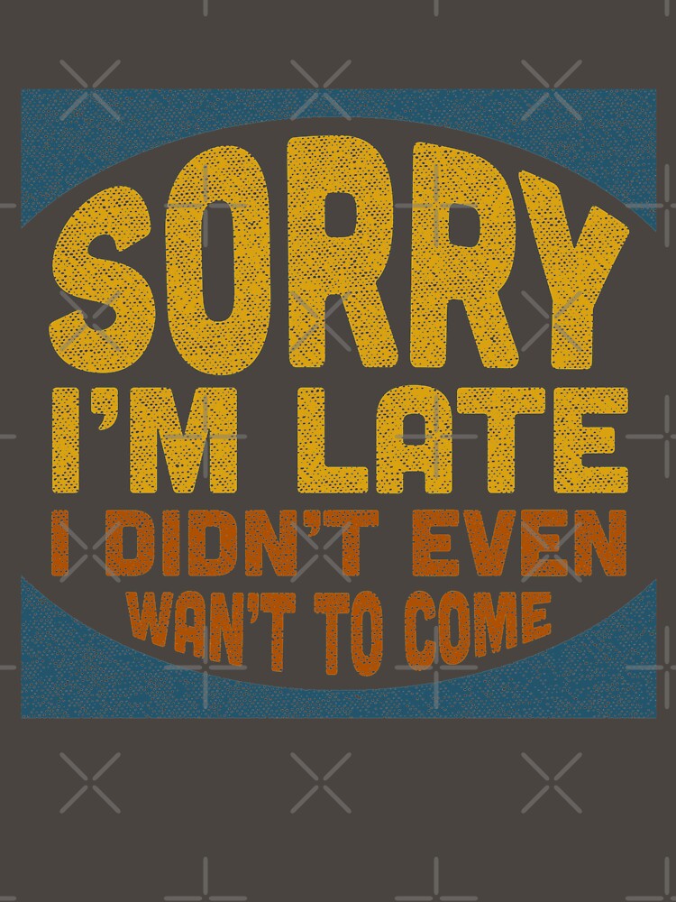 Sorry I'me Late - I Didn't Want to Come - Funny Joke by Robert Diebold