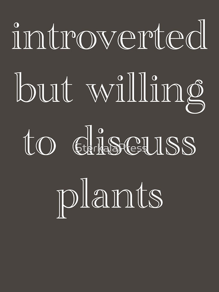 Introverted but willing to discuss plants by SterkalaPress