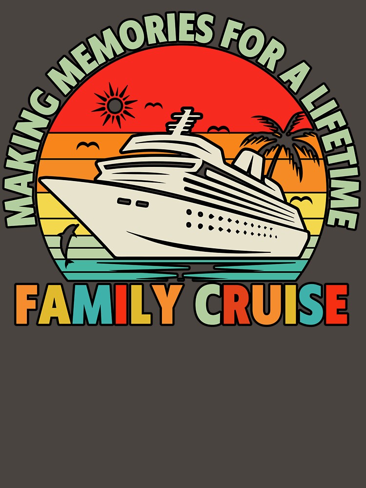 Family Cruise – Making Memories For A Lifetime Funny Cruise Vacation Tee by Ladys-Gents