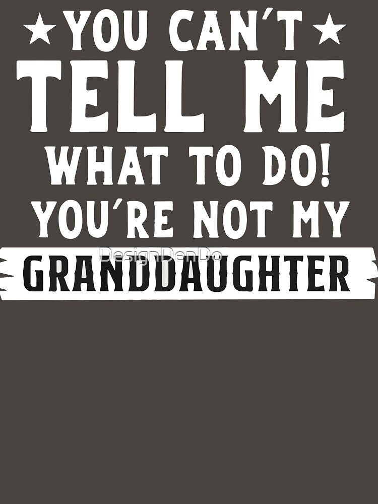 You Can't Tell Me What To Do You're Not My Granddaughter, Funny Grandma, Gift for Grandma by DesignDenDo ⭐⭐⭐⭐⭐