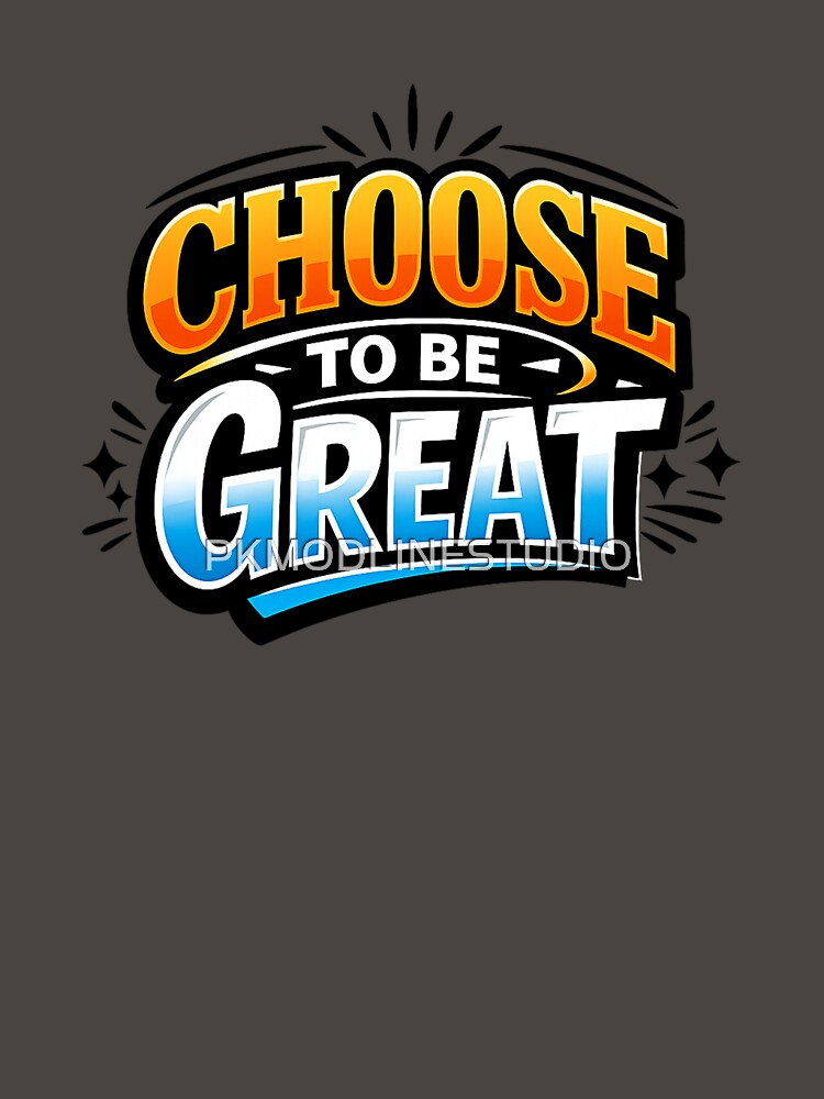 Choose To Be Great Motivational Typography by PKMODLINESTUDIO