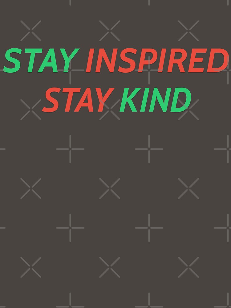 Stay Inspired, Stay Kind by Prints Shoppe
