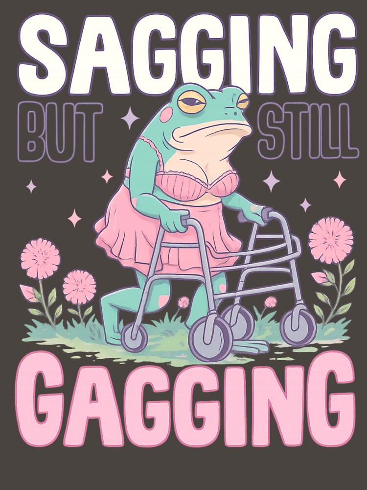 Sagging But Still Gagging by Buntrockstore